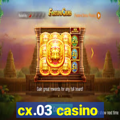 cx.03 casino